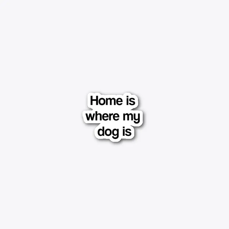 Home is where my dog is