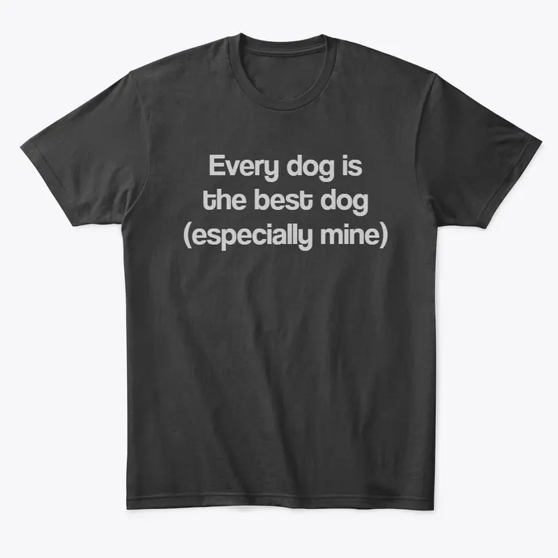 Every dog is the best dog 