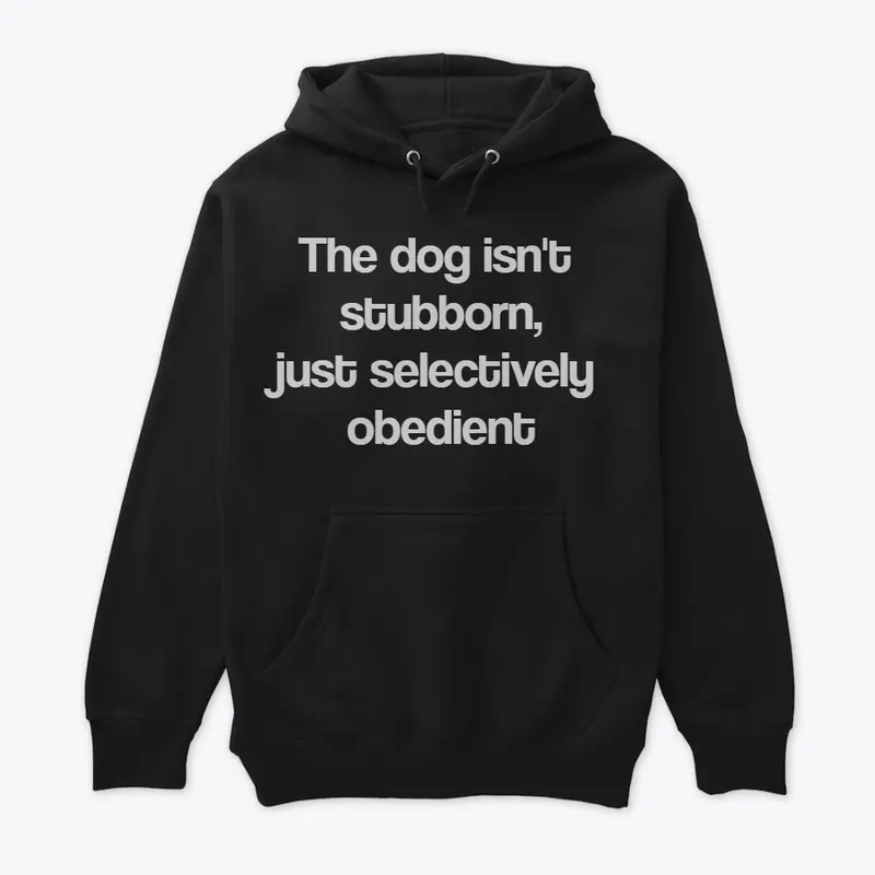 The dog isnt stubborn...