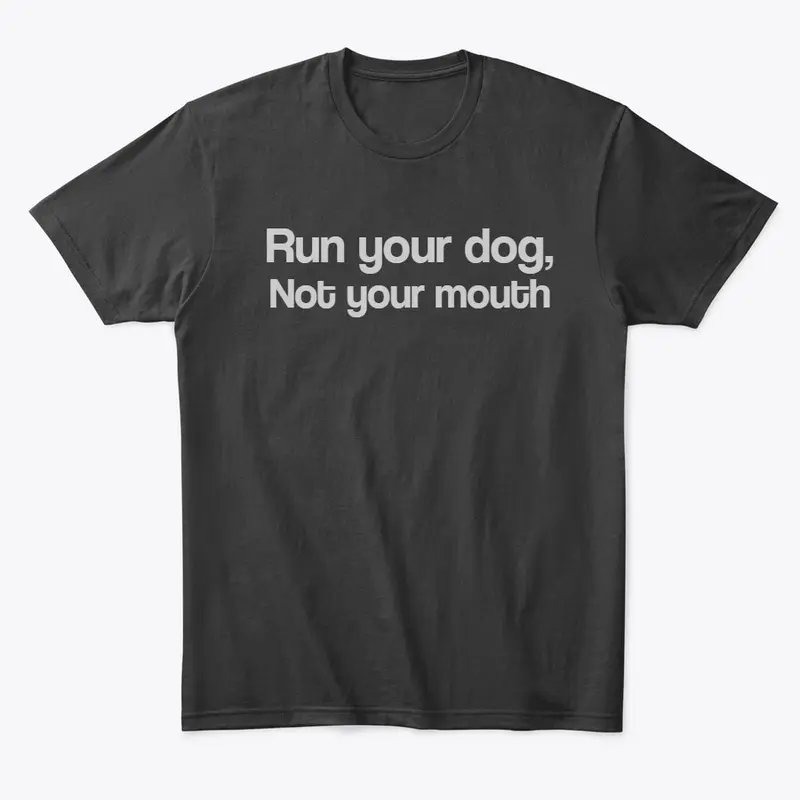 Run your dog, not your mouth