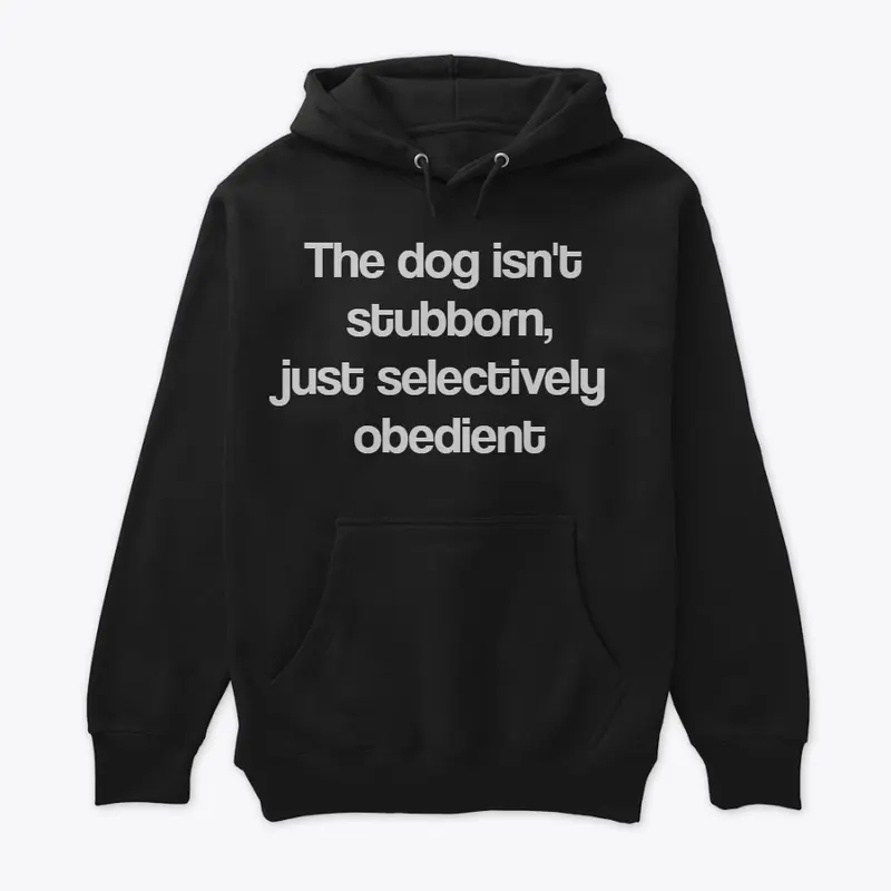 The dog isnt stubborn...